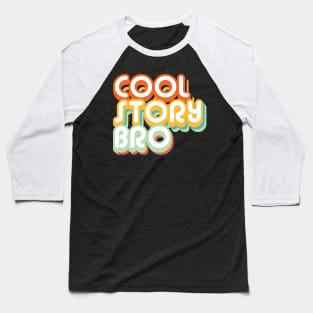 Cool Story Bro Baseball T-Shirt